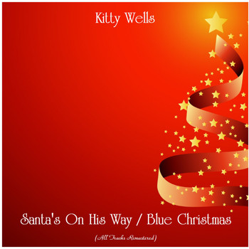 Kitty Wells - Santa's On His Way / Blue Christmas (All Tracks Remastered)