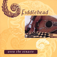 Fiddlehead - Over the Straits