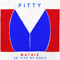 Pitty - Matriz Ao Vivo Na Bahia (Ao Vivo [Explicit])