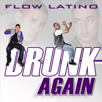 Flow Latino - Drunk Again (Explicit)