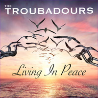 The Troubadours - Living in Peace