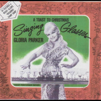 Gloria Parker - A Toast To Christmas With the Singing Glasses