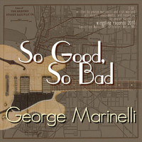 George Marinelli - So Good, So Bad