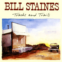 Bill Staines - Tracks And Trails