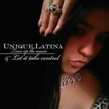 Unique Latina - Turn up the Music & Let It Take Control
