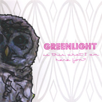 Greenlight - Is This What I Am Here For?