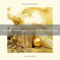 Relaxing Music Therapy, Instant Relax - Christmas Time in the Woods is Here with Classic Songs