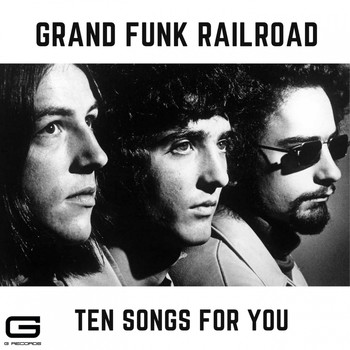 Grand Funk Railroad - Ten Songs for you