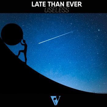 Late Than Ever - Useless