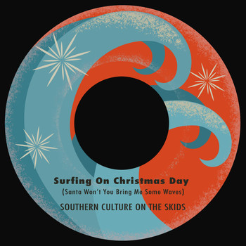 Southern Culture On The Skids - Surfing on Christmas Day (Santa Won't You Bring Me Some Waves)