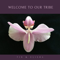 TIN & ELISHA - Welcome to Our Tribe