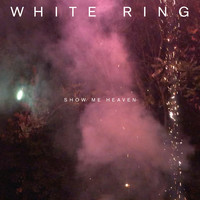 White Ring - Show Me Heaven (Explicit)