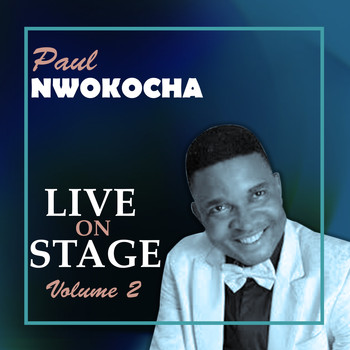Paul Nwokocha - Live on Stage, Vol. 2 (Live)