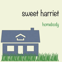 Sweet Harriet - Homebody