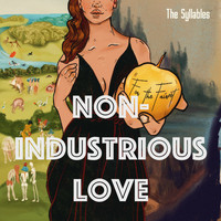 The Syllables - For the Fairest: Non-Industrious Love