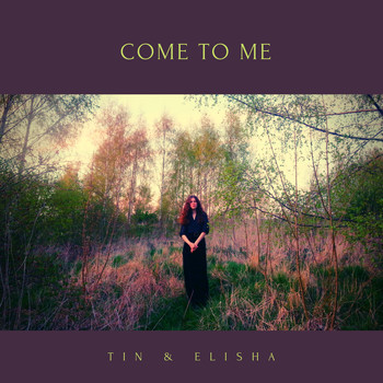 TIN & ELISHA - Come to Me