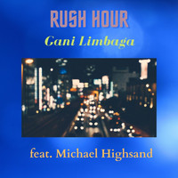 Gani Limbaga - Rush Hour (feat. Michael Highsand)