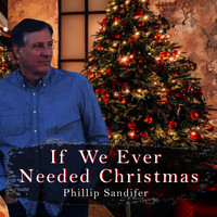 Phillip Sandifer - If We Ever Needed Christmas