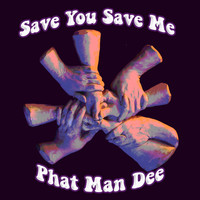 Phat Man Dee - Save You Save Me (feat. Geña, Mathew Tembo, Julie Slim, Sara Stock Mayo, Andre "Chez" Lewis, Tony Depaolis & Brian E. Edwards)