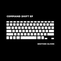 Brother Oliver - Command Shift EP