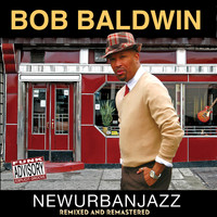 Bob Baldwin - Newurbanjazz (Remixed and Remastered)