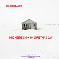 Malcolm Baxter - Who Needs Snow on Christmas Day