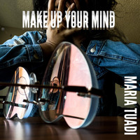 Maria Tuadi - Make up Your Mind (Explicit)