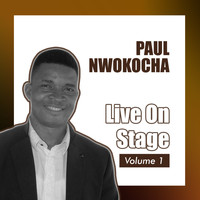 Paul Nwokocha - Live on Stage, Vol. 1 (Live)
