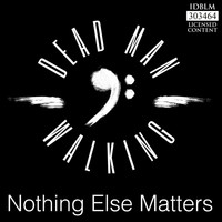Dead Man Walking - Nothing Else Matters