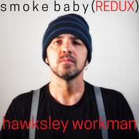 Hawksley Workman - Smoke Baby Redux