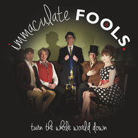 Immaculate Fools - Turn the Whole World Down