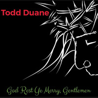 Todd Duane - God Rest Ye Merry, Gentlemen