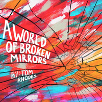 Tom Rhodes - A World of Broken Mirrors