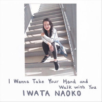 Iwata Naoko - I Wanna Take Your Hand and Walk with You