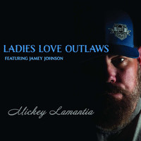 Mickey Lamantia - Ladies Love Outlaws (feat. Jamey Johnson & Melonie Cannon)