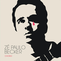 Zé Paulo Becker - Choro