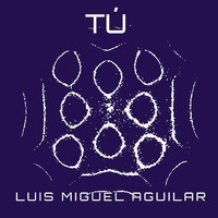 Luis Miguel Aguilar - Tú