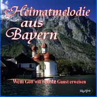 Heimatmelodie aus Bayern - Wem Gott will rechte Gunst erweisen