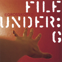 Grosskopf - File Under: G