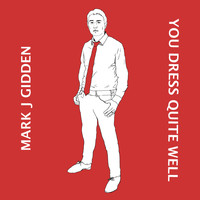 Mark J Gidden - You Dress Quite Well