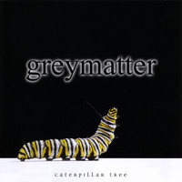 Greymatter - Caterpillar Tree