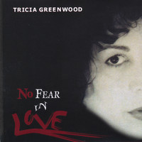 Tricia Greenwood - No Fear In Love