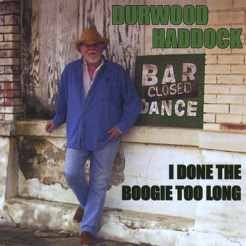 Durwood Haddock - I Done The Boogie Too Long