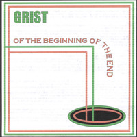 Grist - Of the Beginning of the End