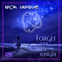 Nick Unique - Forget Your Cares Tonight