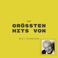 Willy Schneider - Die größten Hits von Willy Schneider