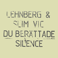 LEHNBERG and Slim Vic - Du Berättade för Mig / Silence