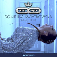 LORD & EIGHT - Wake Me Up (feat. Dominika Kwiatkowska)