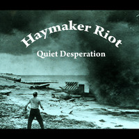 Haymaker Riot - Quiet Desperation
