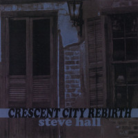 Steve Hall - Crescent City Rebirth